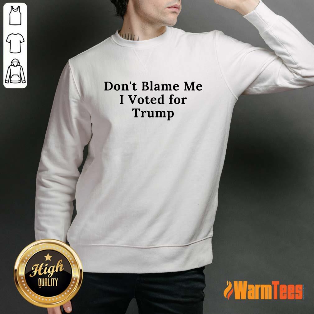 Funny Don't Blame Me I Voted For Trump Shirt - Image 2