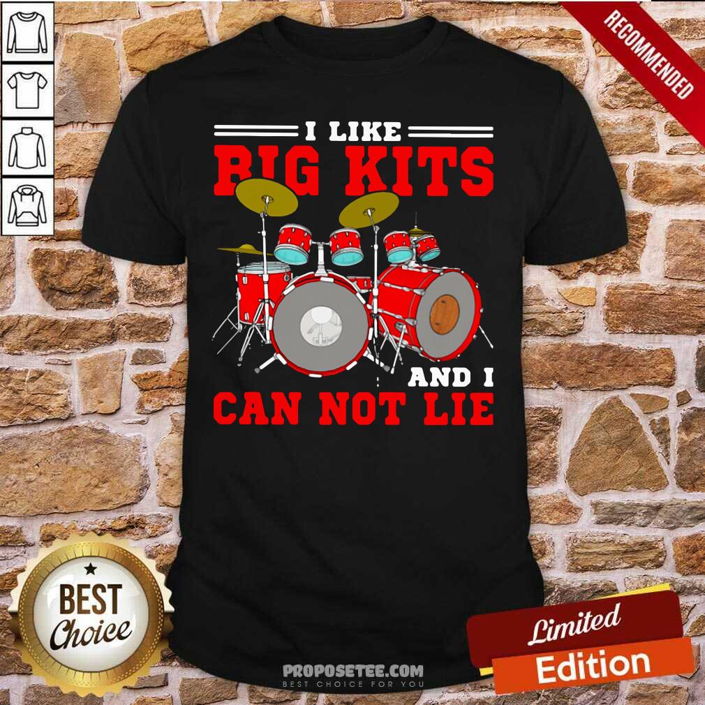Funny Drum I Like Big Kits And I Can Not Lie Shirt
