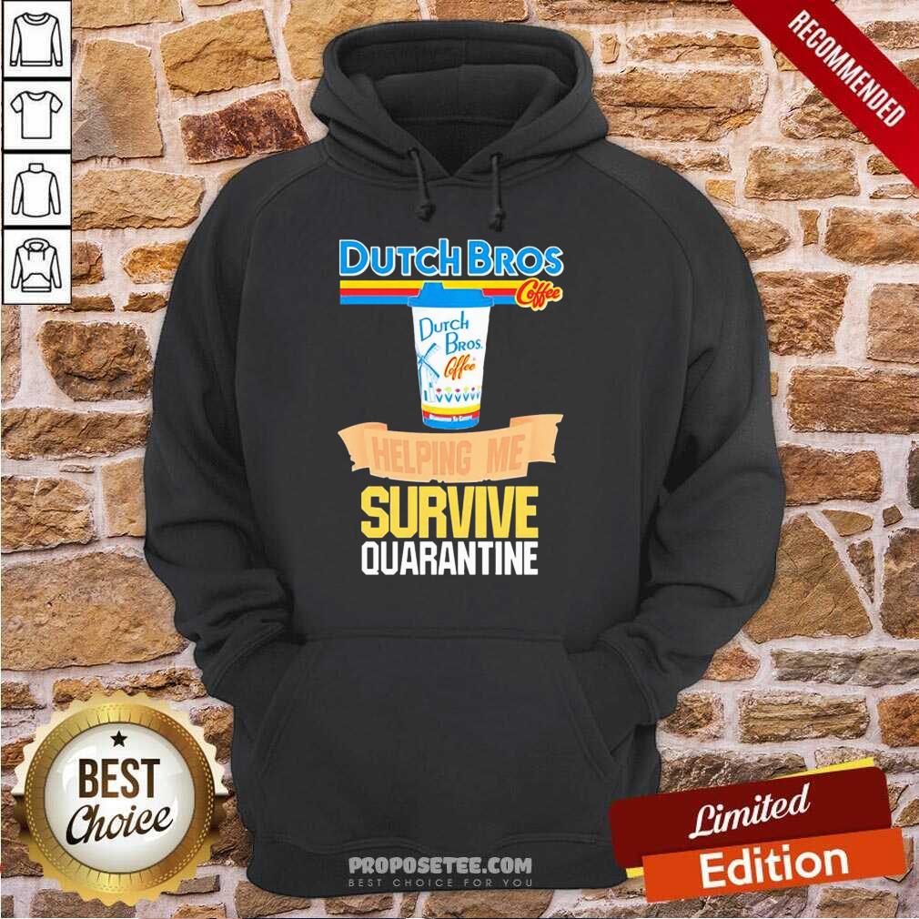 Funny Dutch Bros Coffee Helping Me Quarantine Coronavirus Shirt - Image 5