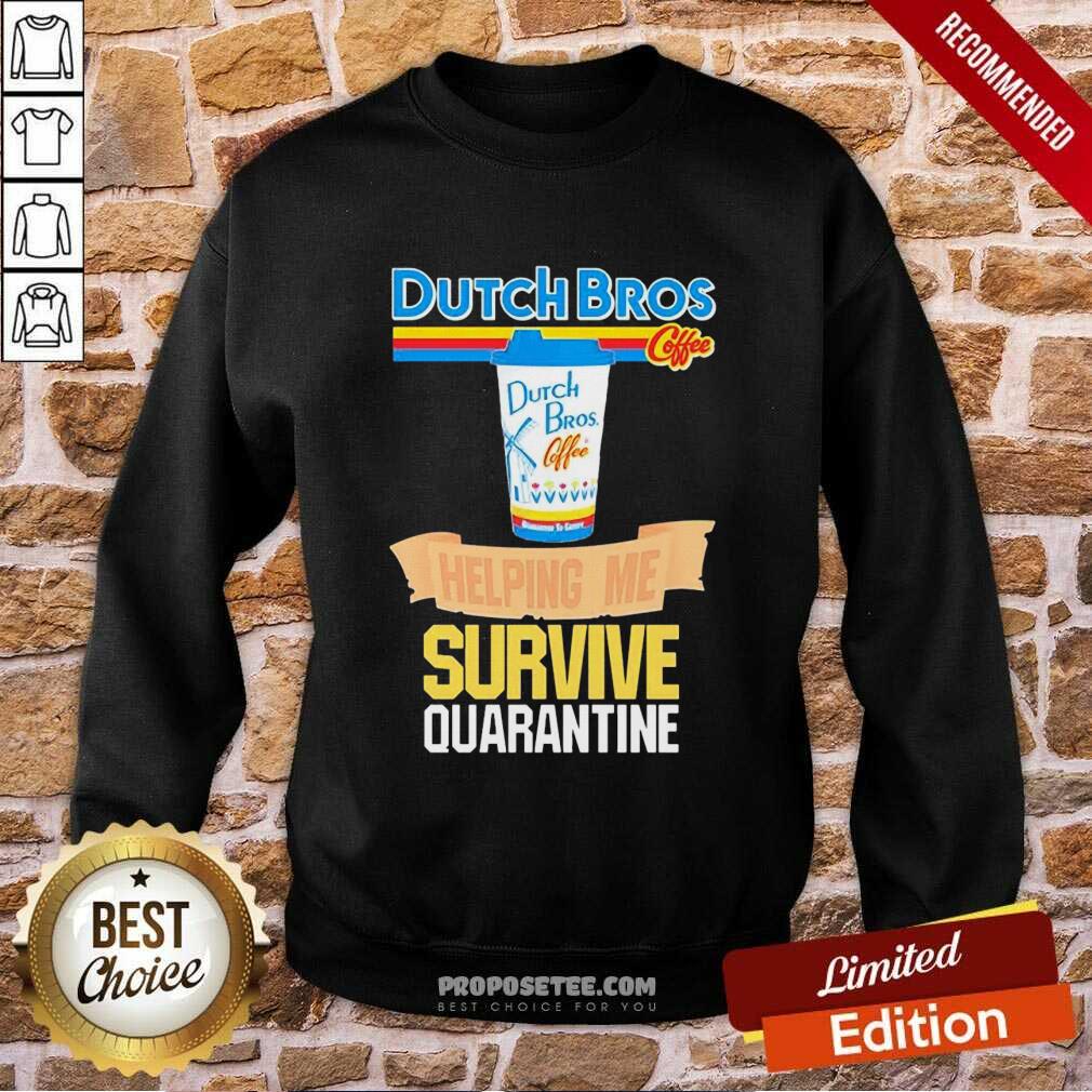 Funny Dutch Bros Coffee Helping Me Quarantine Coronavirus Shirt - Image 4