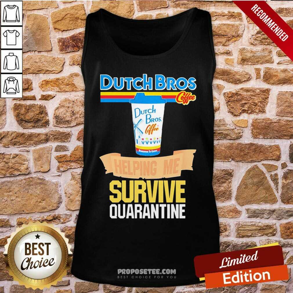 Funny Dutch Bros Coffee Helping Me Quarantine Coronavirus Shirt - Image 3