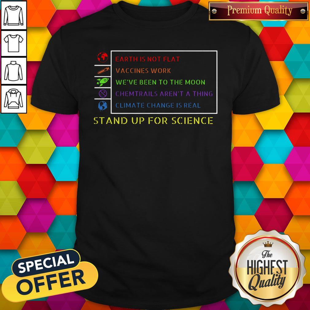 Funny Earth Is Not Flat Vaccines Work Weve Been To The Moon Stand Up For Science Shirt