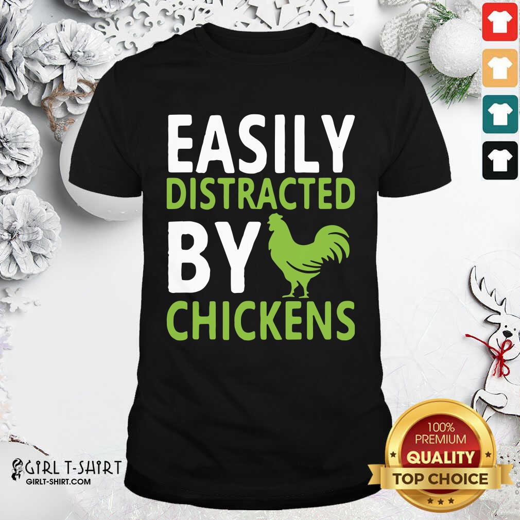 Funny Easily Distracted By Chickens Shirt