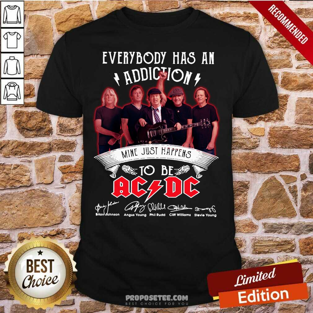 Funny Everybody Has An Addiction Mine Just Happens To Be ACDC Signatures Shirt