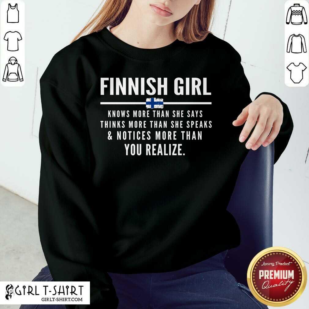 Funny Finnish Girl Knows More Than She Says Thinks More Than She Speaks And Notice More Than You Realize Shirt - Image 3