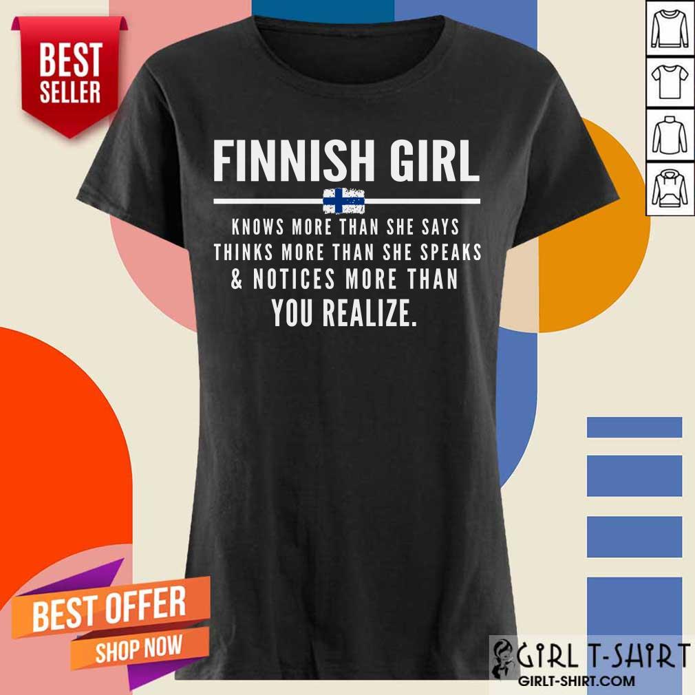 Funny Finnish Girl Knows More Than She Says Thinks More Than She Speaks And Notice More Than You Realize Shirt - Image 5