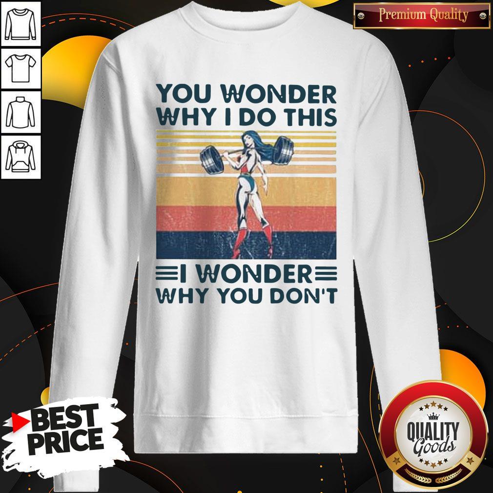 Funny Fitness You Wonder Why I Do This I Wonder Why You Don’t Vintage Shirt - Image 4