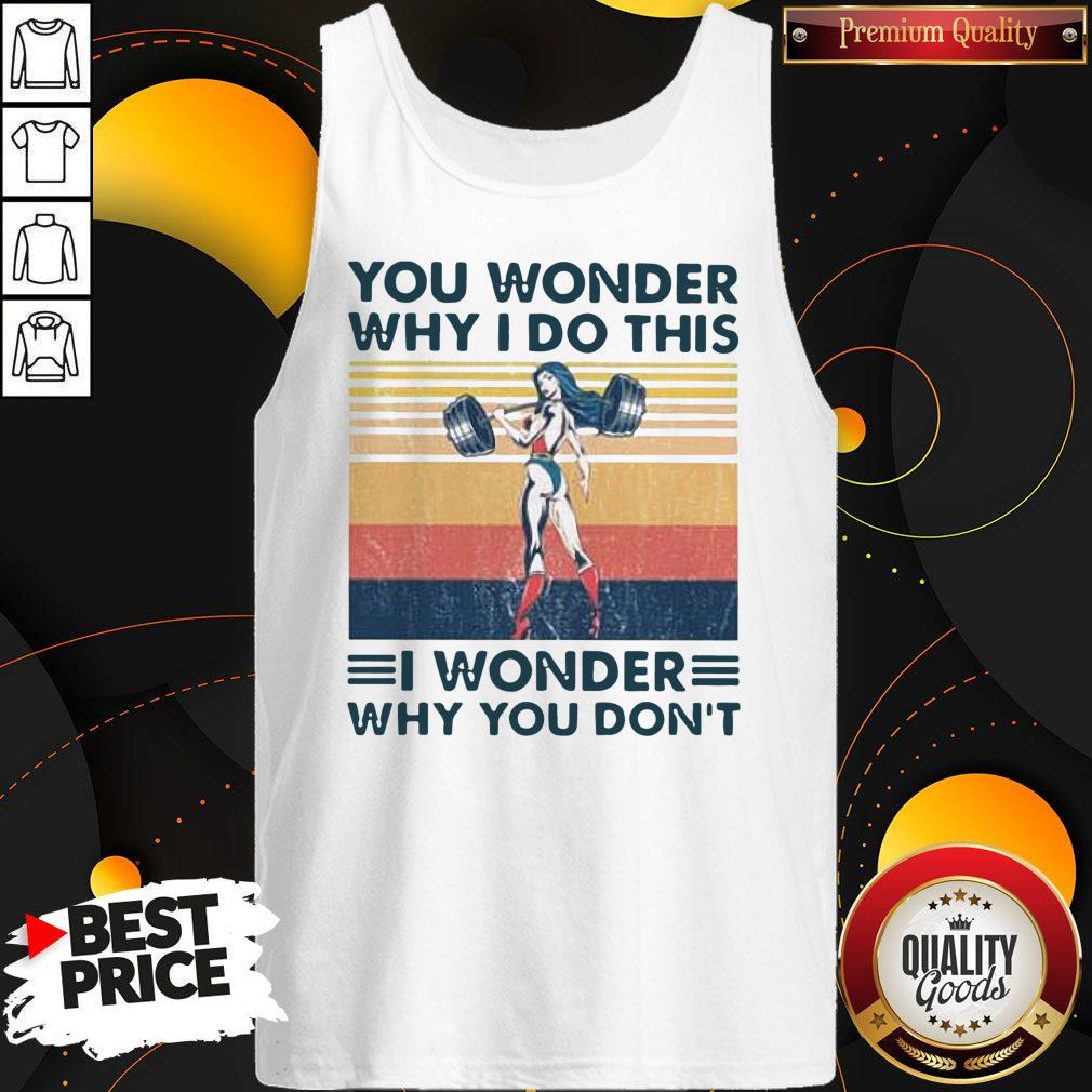 Funny Fitness You Wonder Why I Do This I Wonder Why You Don’t Vintage Shirt - Image 3