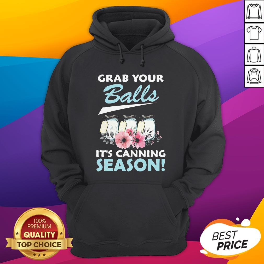 Funny Flower Grab Your Balls It's Canning Season Shirt - Image 3