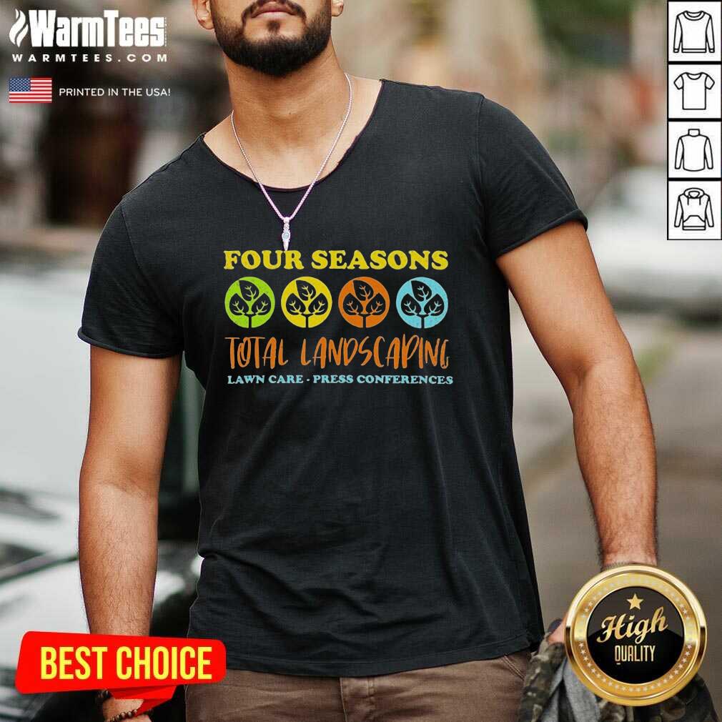 Funny Four Seasons Total Landscaping Lawn Care Press Conferences Shirt - Image 5