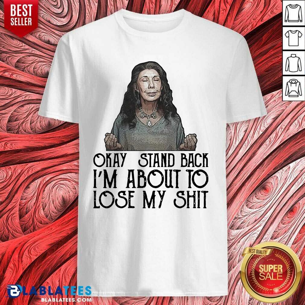 Funny Frankie Okay Stand Back I’m About To Lose My Shit Shirt