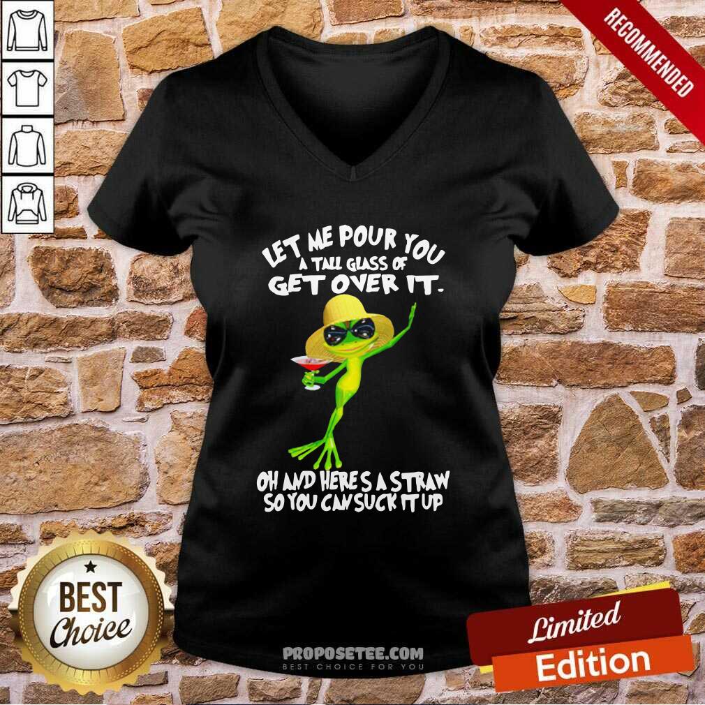 Funny Frog Let Me Pour You A Tall Glass Of Get Over It Oh And Here’S A Straw So You Can Suck It Up Shirt - Image 3