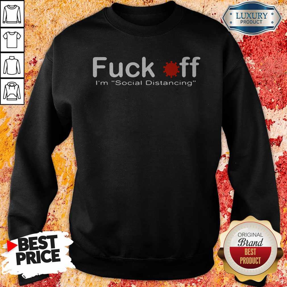 Funny Fuck Off I'M Social Distancing Shirt - Image 4