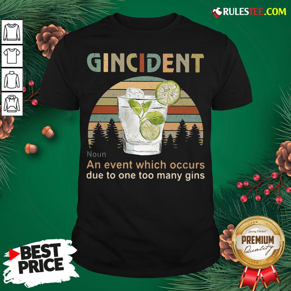 Funny Gincident An Event Which Occurs Due To One Too Many Gins Vintage Shirt