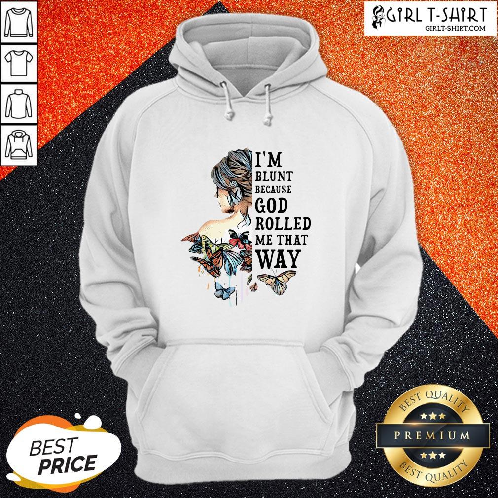 Funny Girl Not Sold Anywhere Else I’m Blunt Because God Rolled Me That Way Shirt - Image 5