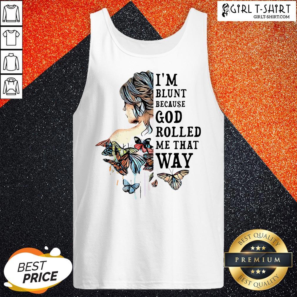 Funny Girl Not Sold Anywhere Else I’m Blunt Because God Rolled Me That Way Shirt - Image 3