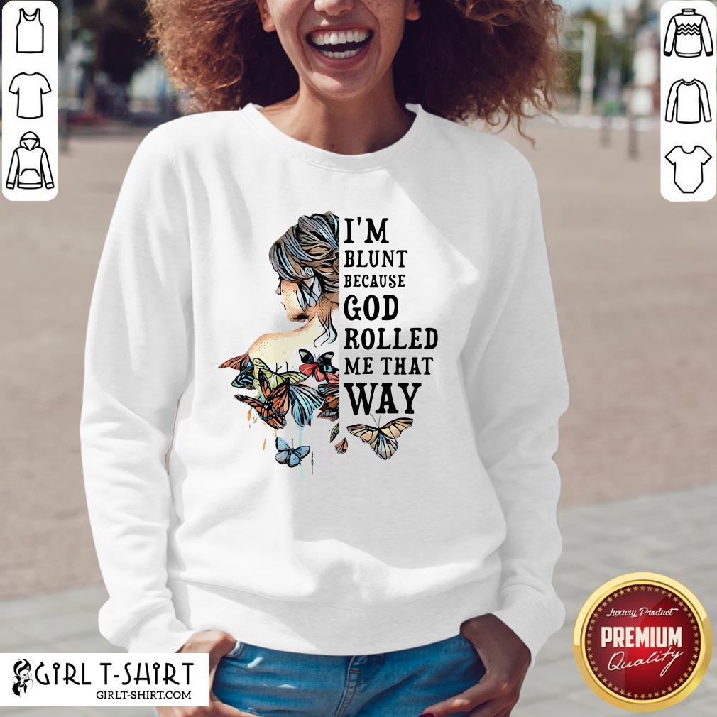 Funny Girl Not Sold Anywhere Else I’m Blunt Because God Rolled Me That Way Shirt - Image 2