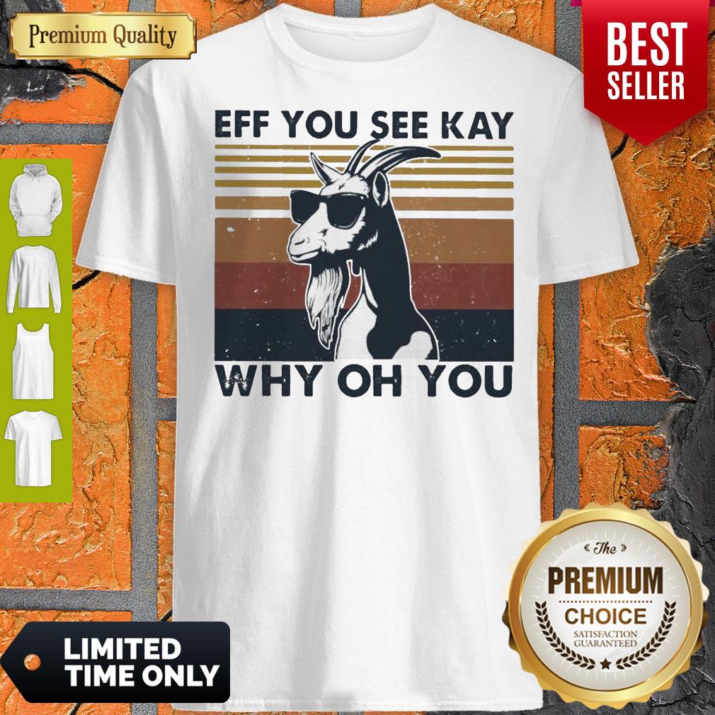 Funny Goat Eff You See Kay Why Oh You Vintage Shirt