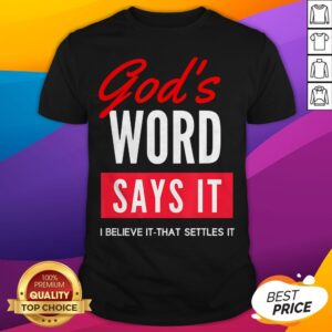 Funny Gods Word Says It I Believe It That Settles It Shirt