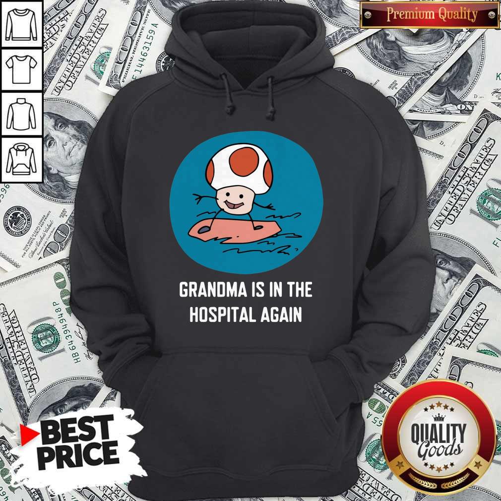 Funny Grandma Is In The Hospital Again Shirt - Image 5