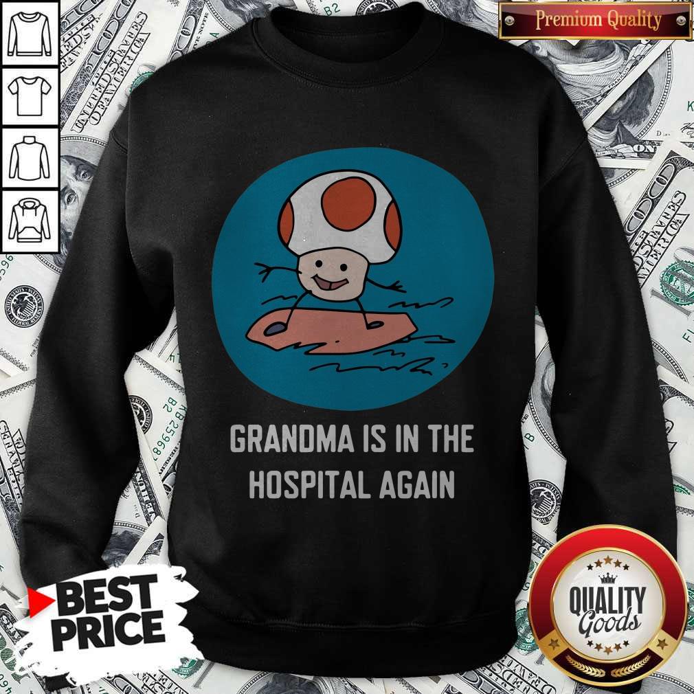 Funny Grandma Is In The Hospital Again Shirt - Image 4