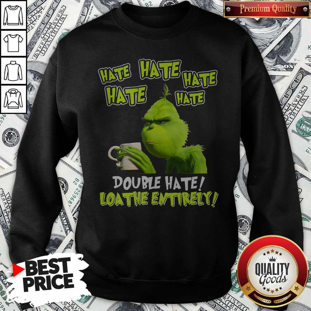 Funny Grinch Drinking Coffee Double Hate Loathe Entirely Shirt - Image 5