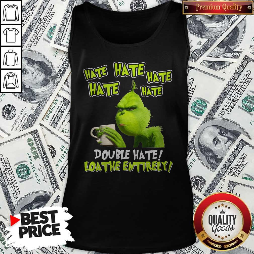 Funny Grinch Drinking Coffee Double Hate Loathe Entirely Shirt - Image 4