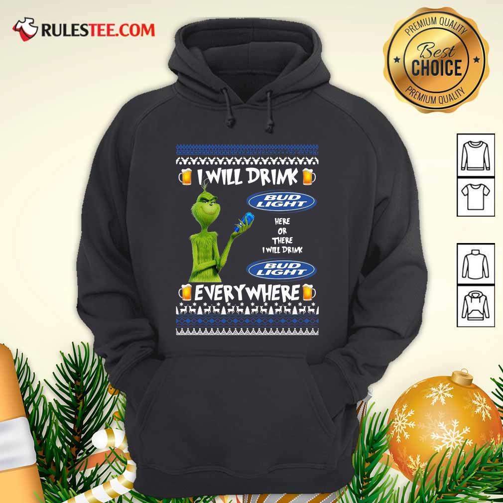 Funny Grinch I Will Drink Bud Light Here Or There I Will Drink Everywhere 2020 Shirt - Image 2