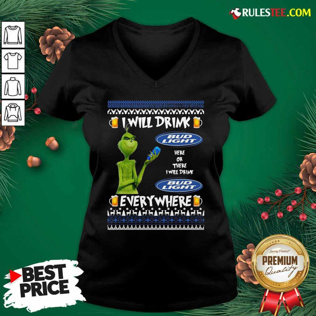 Funny Grinch I Will Drink Bud Light Here Or There I Will Drink Everywhere 2020 Shirt - Image 3
