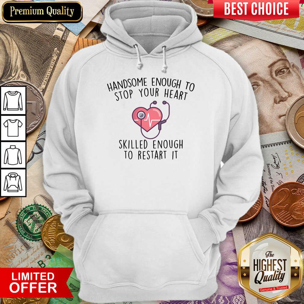 Funny Handsome Enough To Stop Your Heart Skilled Enough To Restart It Shirt - Image 5