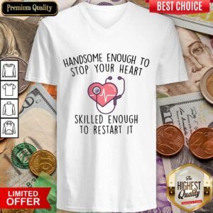 Alternative view of Funny Handsome Enough To Stop Your Heart Skilled Enough To Restart It Shirt