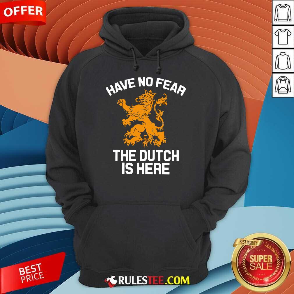 Funny Have No Fear Lion Netherlands The Dutch Is Here Shirt - Image 4