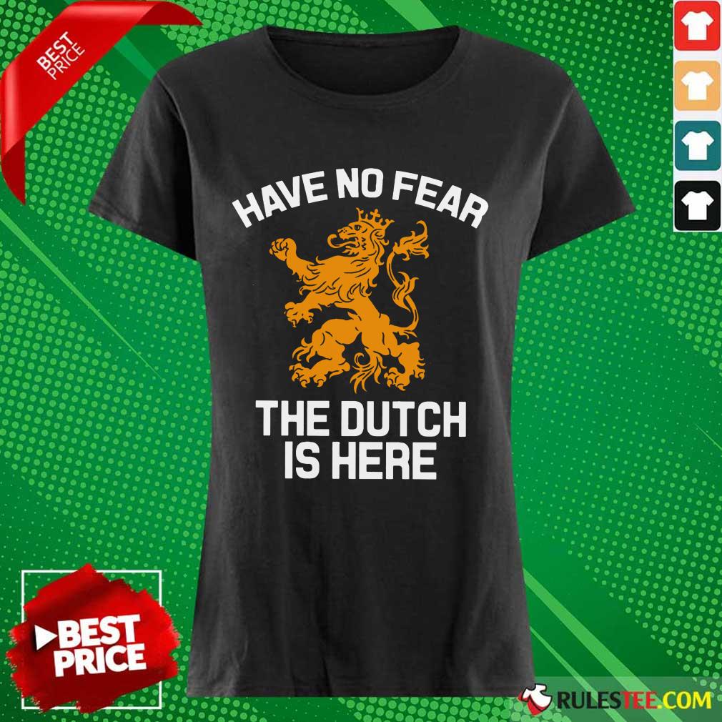 Funny Have No Fear Lion Netherlands The Dutch Is Here Shirt - Image 3