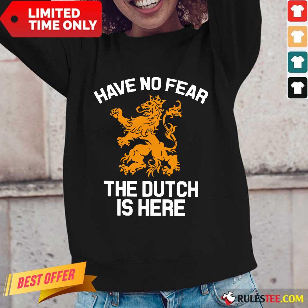 Funny Have No Fear Lion Netherlands The Dutch Is Here Shirt - Image 2
