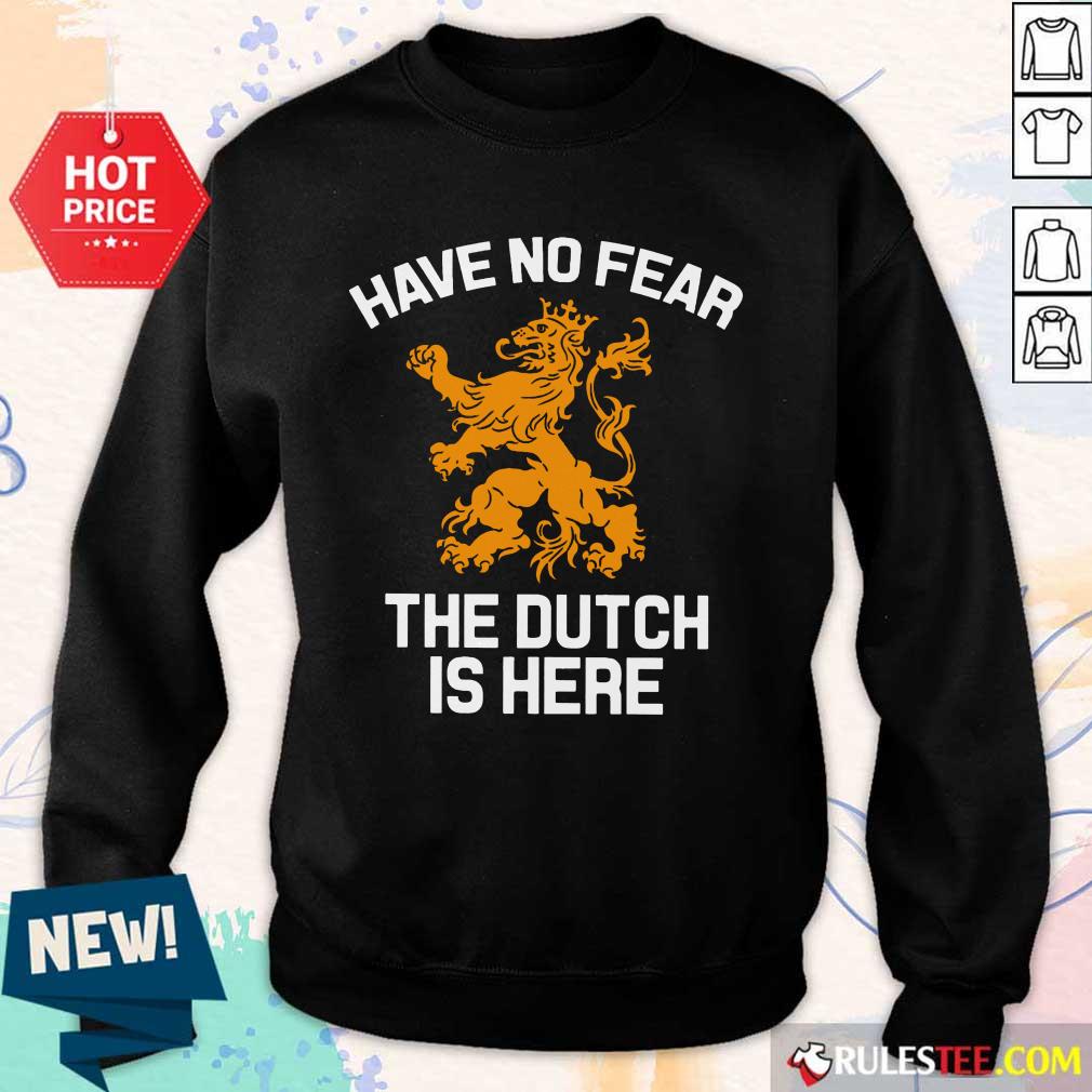Funny Have No Fear Lion Netherlands The Dutch Is Here Shirt - Image 5