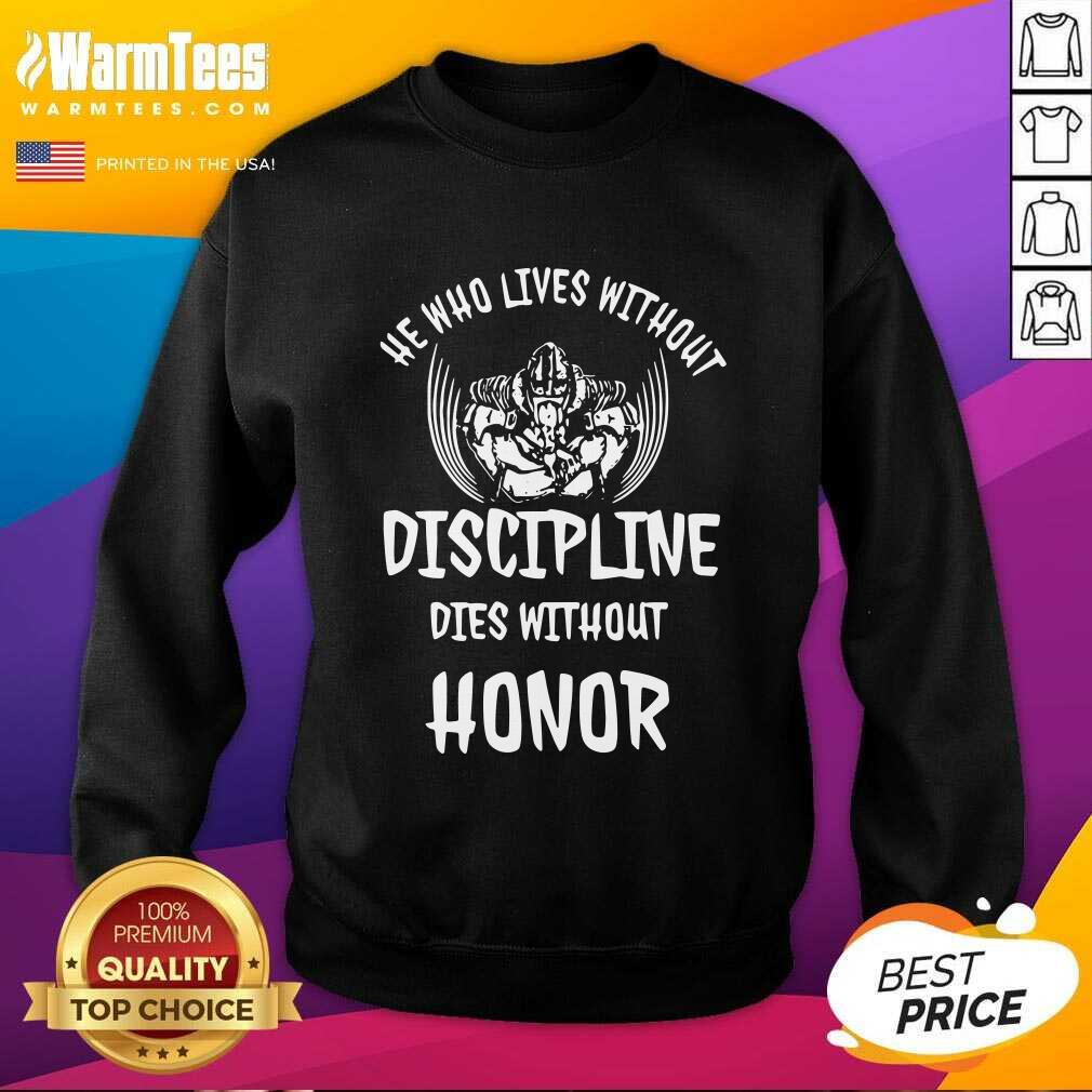 Funny He Who Lives Without Discipline Dies Without Honor Shirt - Image 3