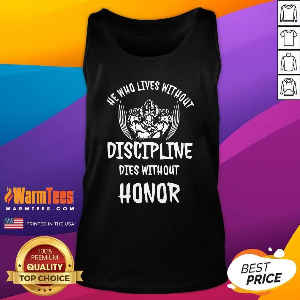 Funny He Who Lives Without Discipline Dies Without Honor Shirt - Image 4