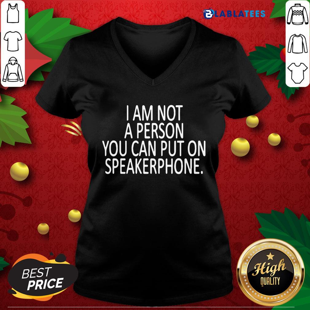 Funny I Am Not A Person You Can Put On Speakerphone Shirt - Image 4