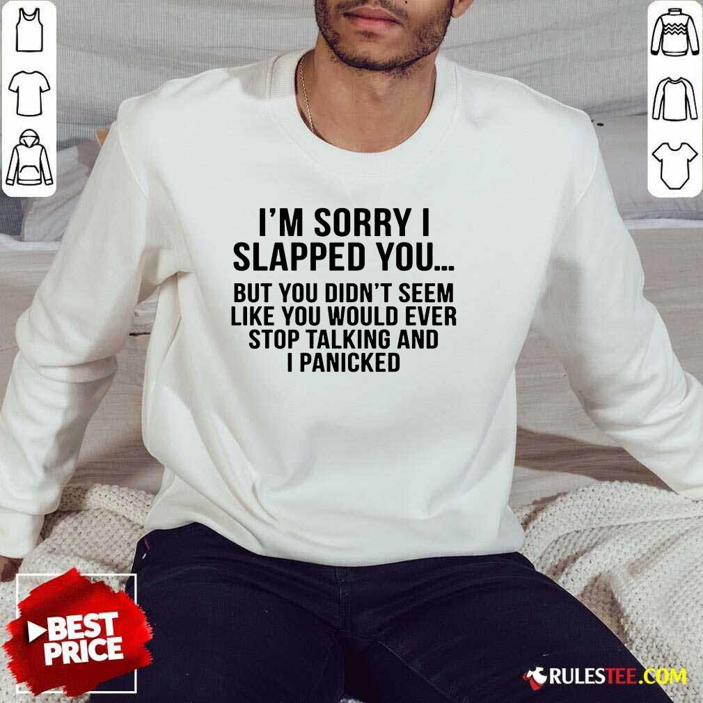 Funny I Am Sorry I Slapped You Shirt - Image 5
