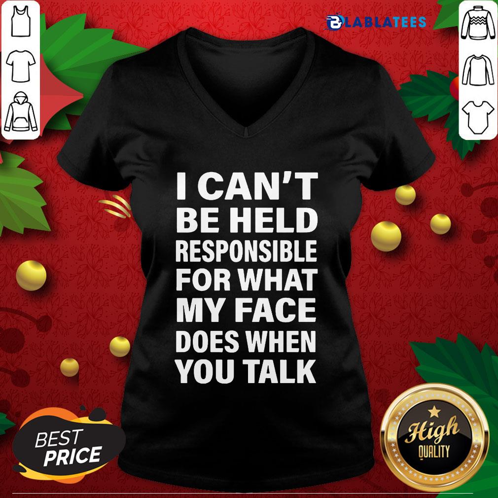 Funny I Can't Be Held Responsible For What My Face Does When You Talk Shirt - Image 3