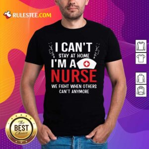Funny I Cant Stay Home Im A Nurse 45 Shirt