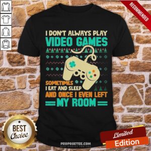 Funny I Don’t Always Play Video Games Meme Ugly Christmas Sweater Shirt