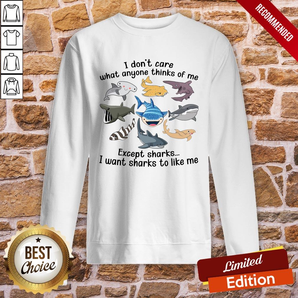 Funny I Don’t Care What Anyone Thinks Of Me Except Sharks I Want Sharks To Like Me Shirt - Image 4
