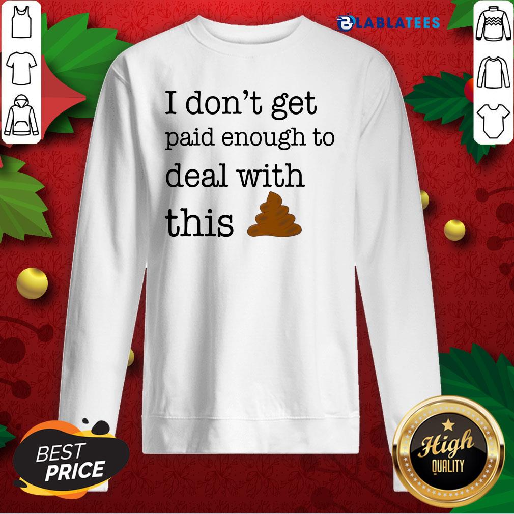 Funny I Don'T Get Paid Enough To Deal With This Shirt - Image 5