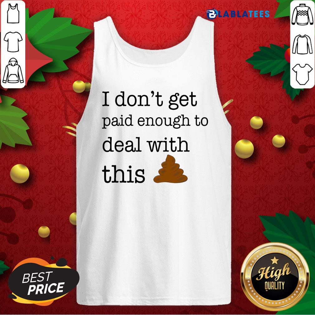 Funny I Don'T Get Paid Enough To Deal With This Shirt - Image 4