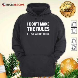 Alternative view of Funny I Don’t Make The Rules I Just Work Here T-Shirt