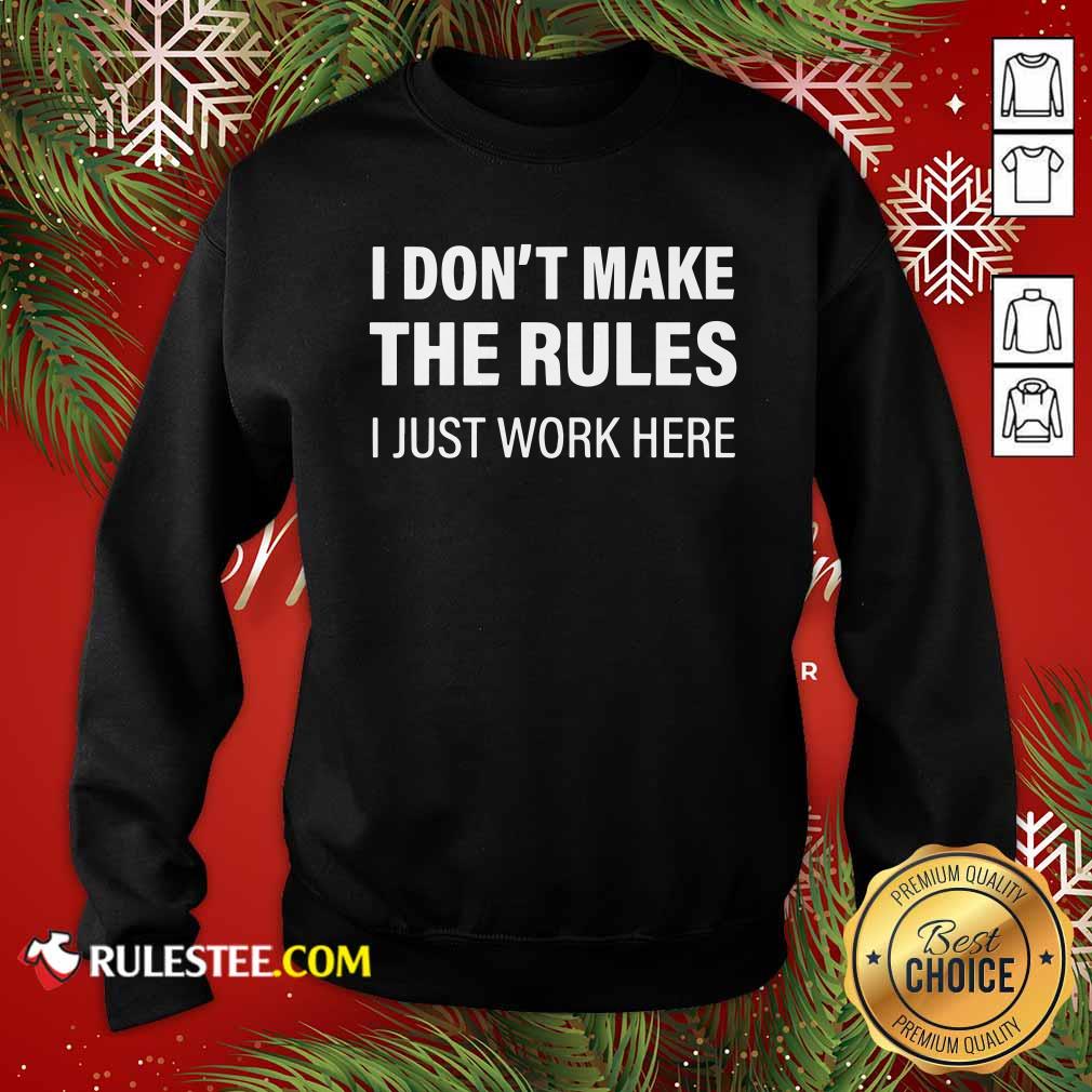 Funny I Don’t Make The Rules I Just Work Here T-Shirt - Image 5