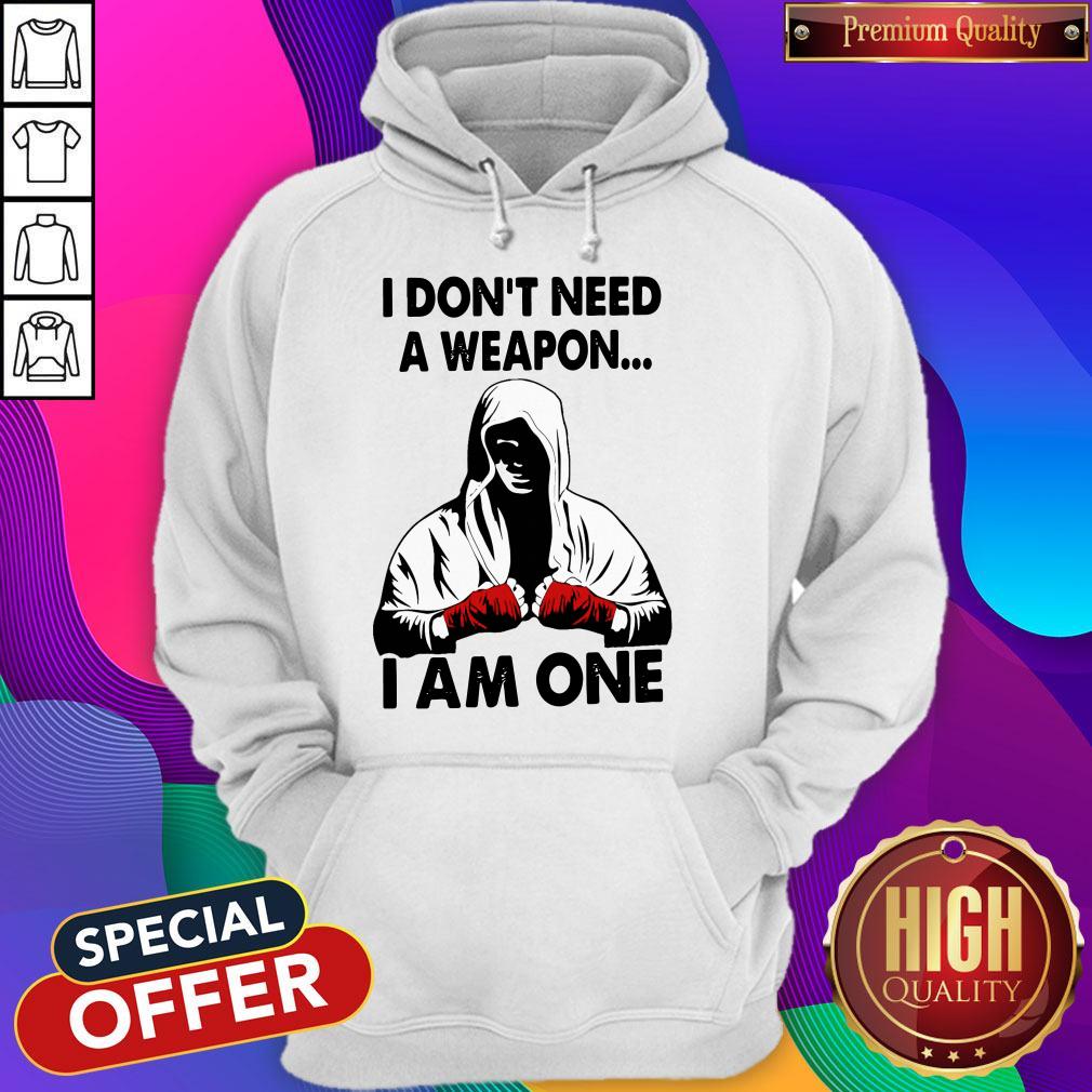 Funny I Don't Need A Weapon I Am One Shirt - Image 2