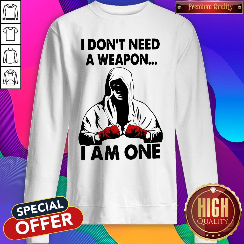 Funny I Don't Need A Weapon I Am One Shirt - Image 5