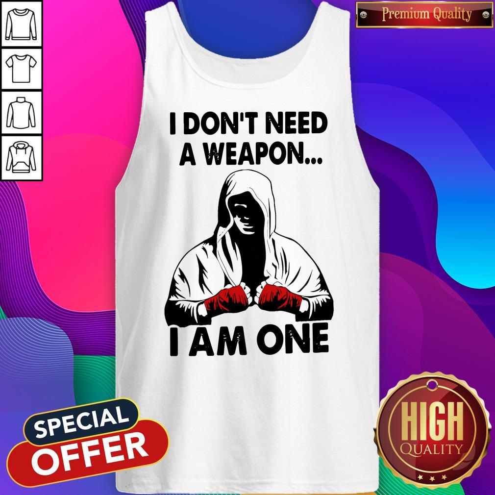 Funny I Don't Need A Weapon I Am One Shirt - Image 4